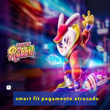 smart fit pagamento atrasado